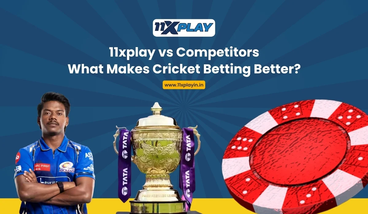 11xplay vs Competitors What Makes Cricket Betting Better