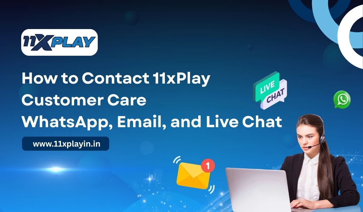 How to Contact 11xPlay Customer Care WhatsApp, Email, and Live Chat